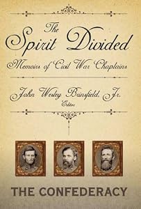 The Spirit Divided: Memoirs of Civil War Chaplains: The Confederacy by John Wesley, Jr. Brinsfield