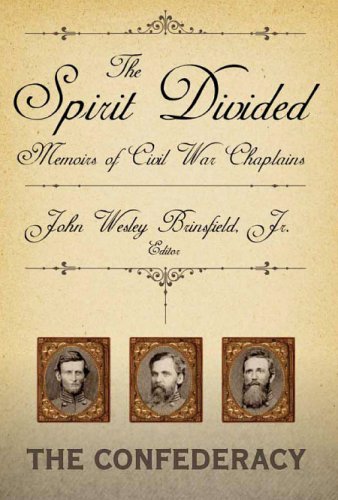 The Spirit Divided: Memoirs of Civil War Chaplains: The Confederacy by John Wesley, Jr. Brinsfield