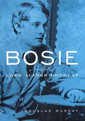 Bosie: The Man, The Poet, The Lover of Oscar Wilde