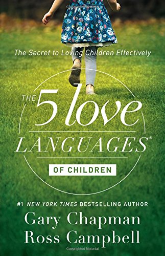 The 5 Love Languages of Children: The Secret to Loving Children Effectively by Gary Chapman