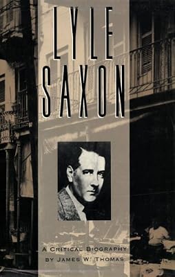 Lyle Saxon: A Critical Biography (Southern Literary Series Vol. 3)