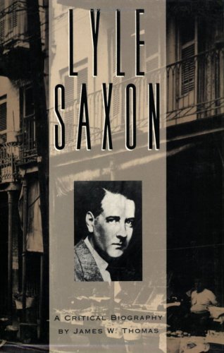 Lyle Saxon: A Critical Biography (Southern Literary Series Vol. 3) by James W. Thomas