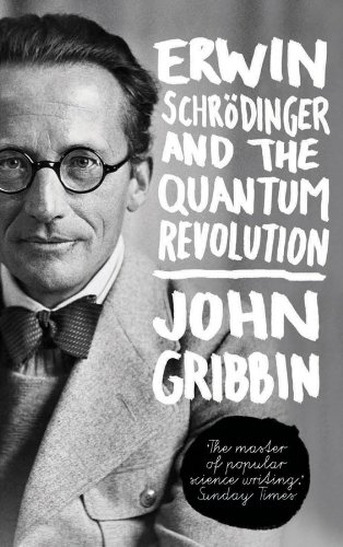 Erwin Schrodinger and the Quantum Revolution by John Gribbin