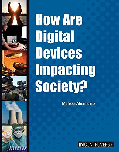 How Are Digital Devices Impacting Society? by Melissa Abramovitz