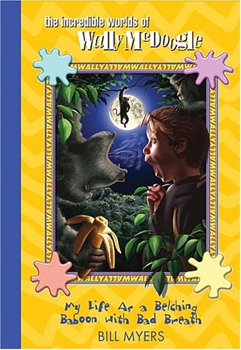 My Life as a Belching Baboon with Bad Breath (The Incredible Worlds of Wally McDoogle #25) by Bill Myers