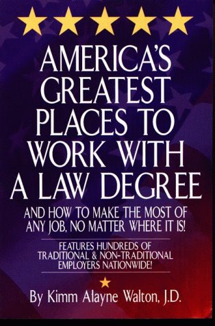 America's Greatest Places to Work with a Law Degree & How to Make the Most of Any Job, No Matter Where It Is