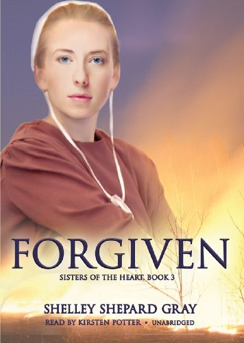 Forgiven (Sisters of the Heart, Book 3) (Library Edition) by Shelley Shepard Gray