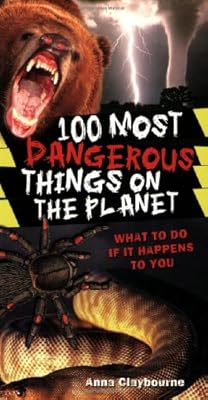 100 Most Dangerous Things On The Planet
