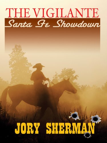The Vigilante: Santa Fe Showdown by Jory Sherman