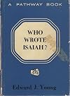 Who wrote Isaiah? (Pathway books; a series of contemporary evangelical studies)