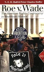 Roe V. Wade: The Abortion Rights Controversy in American History (Landmark Law Cases and American Society)