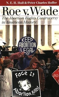 Roe V. Wade: The Abortion Rights Controversy in American History (Landmark Law Cases and American Society)
