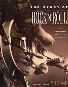 The Story of Rock 'N' Roll: The Year-By-Year Illustrated Chronicle