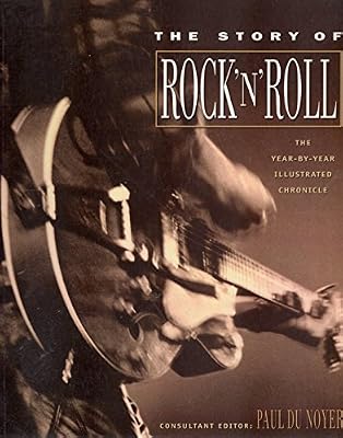 The Story of Rock 'N' Roll: The Year-By-Year Illustrated Chronicle