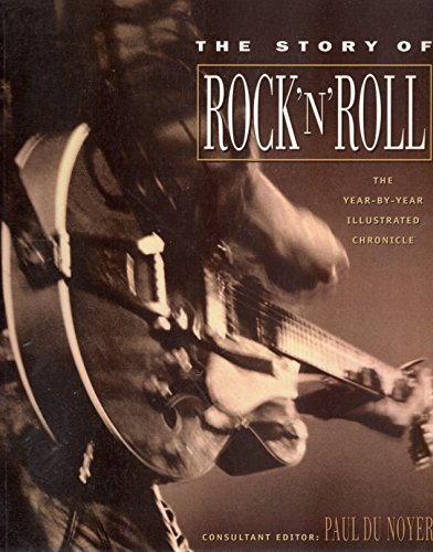 The Story of Rock 'N' Roll: The Year-By-Year Illustrated Chronicle by Paul Du Noyer
