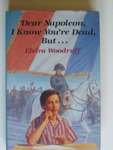 Dear Napoleon, I Know You're Dead, But-- by Elvira Woodruff