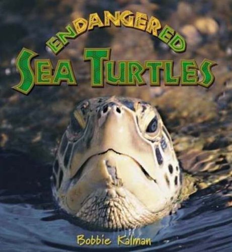 Endangered Sea Turtles (Earth's Endangered Animals) by Bobbie Kalman