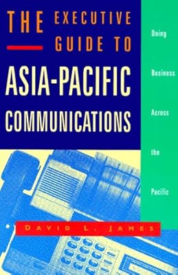 The Executive Guide to Asia-Pacific Communications: Doing Business Across the Pacific