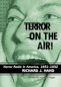 Terror on the Air!: Horror Radio in America, 1931-1952 by Richard J. Hand