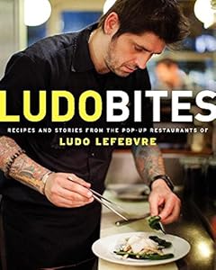 LudoBites: Recipes and Stories from the Pop-Up Restaurants of Ludo Lefebvre by Ludovic Lefebvre