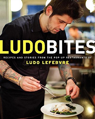 LudoBites: Recipes and Stories from the Pop-Up Restaurants of Ludo Lefebvre by Ludovic Lefebvre