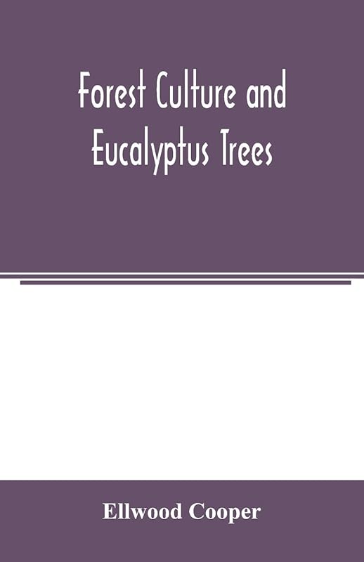 Forest culture and eucalyptus trees by Ellwood Cooper