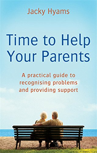 Time to Help Your Parents: A Practical Guide to Recognising Problems and Providing Support by Jacky Hyams