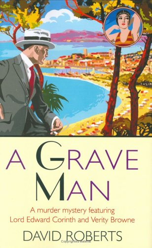 A Grave Man: A Murder Mystery Featuring Lord Edward Corinth and Verity Browne by David Roberts
