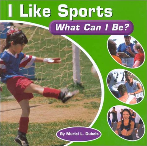 I Like Sports: What Can I Be? by Muriel L. DuBois