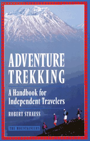 Adventure Trekking: A Handbook for Independent Travelers by Robert Strauss