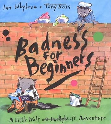 Badness for Beginners: A Little Wolf and Smellybreff Adventure