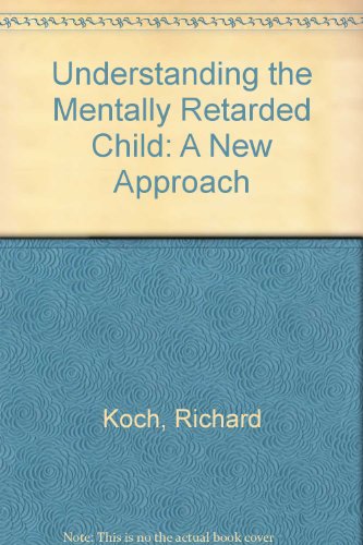 Understanding the Mentally Retarded Child: A New Approach by Richard Koch