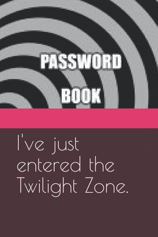 Password Book: I've just entered the Twilight Zone. by Nwingtunghe Press
