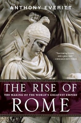 The Rise of Rome: The Making of the World's Greatest Empire