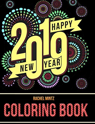 2019 Happy New Year - Coloring Book: Decorative Patterns of Hope & Love - For Adults & Teenagers by Rachel Mintz