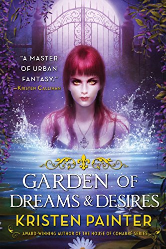 Garden of Dreams and Desires (Crescent City Book 3) by Kristen Painter