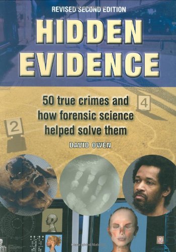 Hidden Evidence: 50 True Crimes and How Forensic Science Helped Solve Them by David Owen