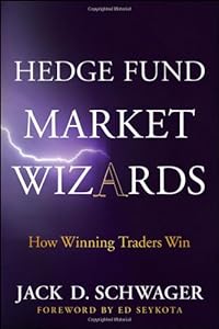 Hedge Fund Market Wizards: How Winning Traders Win by Jack D. Schwager