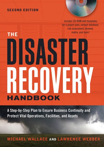 The Disaster Recovery Handbook: A Step-by-Step Plan to Ensure Business Continuity and Protect Vital Operations, Facilities, and Assets by Michael WALLACE