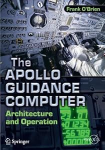 The Apollo Guidance Computer: Architecture and Operation by Frank O'Brien