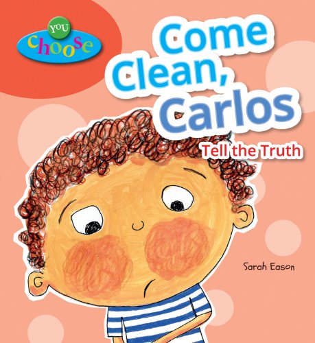 Come Clean, Carlos: Tell the Truth by Sarah Eason