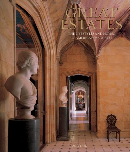 Great Estates: The Lifestyles and Homes of American Magnates by William G. Scheller