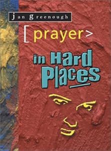 Prayer in Hard Places by Jan Greenough