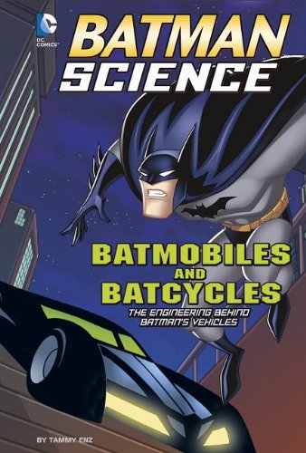Batmobiles and Batcycles: The Engineering Behind Batman's Vehicles by Tammy Enz