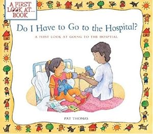 Do I Have to Go to the Hospital?: A First Look at Going To the Hospital (First Look at Books)