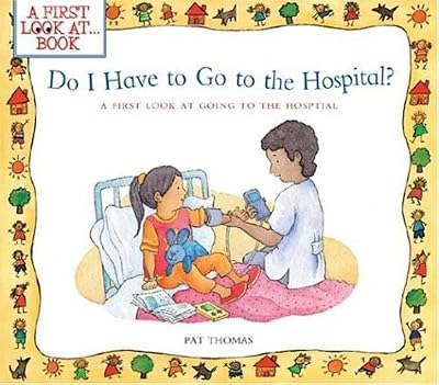 Do I Have to Go to the Hospital?: A First Look at Going To the Hospital (First Look at Books)