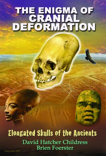 The Enigma of Cranial Deformation: Elongated Skulls of the Ancients by Brien Foerster