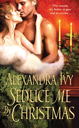 Seduce Me By Christmas (Illegitimate Bachelor Book 3) by Alexandra Ivy
