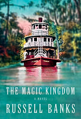 The Magic Kingdom: A Novel by Russell Banks