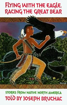Flying with the Eagle, Racing the Great Bear: Stories from Native North America